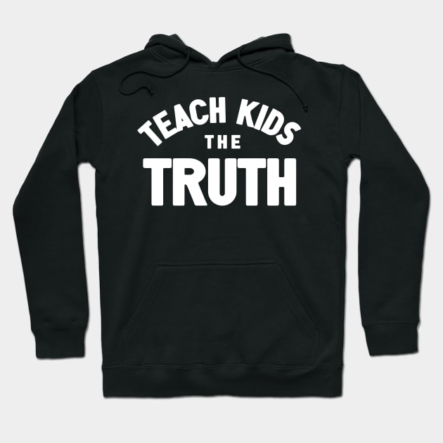 Teach Kids The Truth Hoodie by Nick Quintero